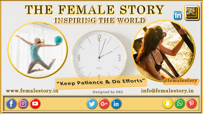 The Female Story Great things take time. Keep patience do efforts