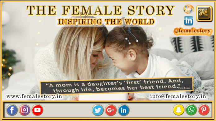 A mom is a daughter’s ‘first’ friend. And, through life, becomes her best friend One Heart Touching Feeling - “Mother’s love - Cute moments with Mom” The Female Story